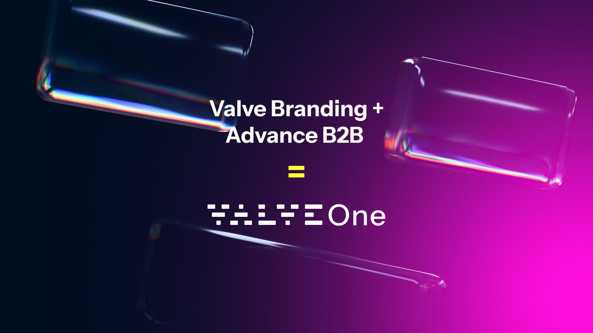 Valve Branding + Advance B2B are now Valve One.